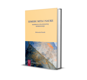Between Myth and Science. A Treatise on Plato’s Cosmology, monography by Aleksandar Kandić